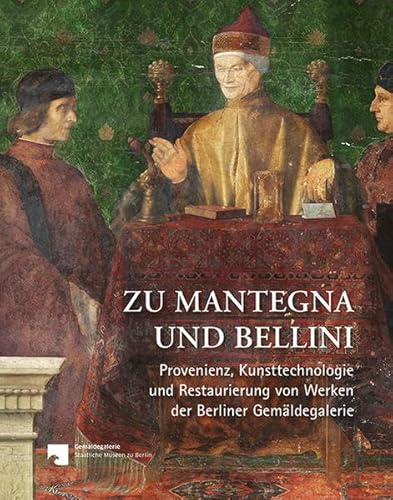 Stock image for Zu Mantegna und Bellini: Provenienz, Kunsttechnologie und Restaurierung von Werken der Berliner Gemldegalerie for sale by Revaluation Books