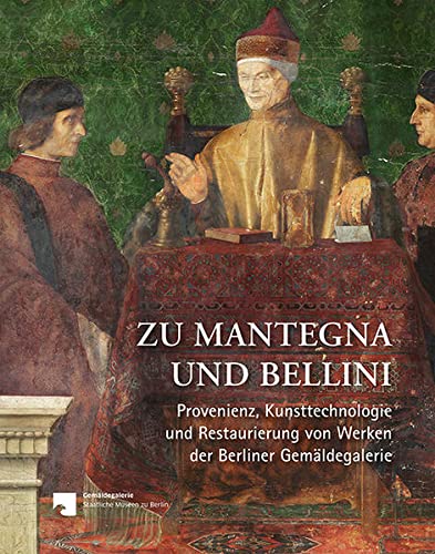 9783731911838: Zu Mantegna und Bellini: Provenienz, Kunsttechnologie und Restaurierung von Werken der Berliner Gemldegalerie