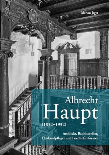Beispielbild fr Albrecht Haupt (1852-1932): Architekt, Bauhistoriker, Denkmalpfleger und Friedhofsreformer zum Verkauf von medimops