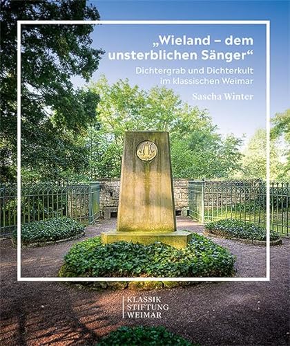 9783731913108: "Wieland - dem unsterblichen Snger": Dichtergrab und Dichterkult im klassischen Weimar