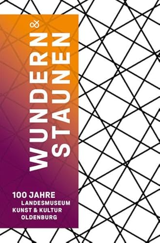 Stock image for Wundern & Staunen: 100 Jahre Landesmuseum Kunst & Kultur Oldenburg for sale by Revaluation Books