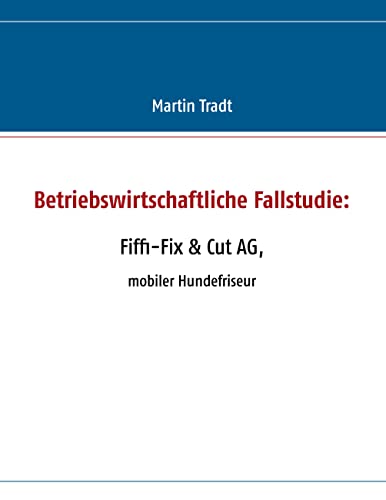 Beispielbild fr Betriebswirtschaftliche Fallstudie: Fiffi-Fix & Cut AG: Mobiler Hundefriseur zum Verkauf von Jasmin Berger