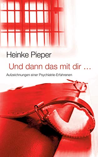 9783732219292: Und dann das mit dir ...: Aufzeichnungen einer Psychiatrie-Erfahrenen