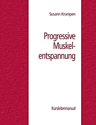 Progressive Muskelentspannung : Kursleitermanual - Susann Krumpen