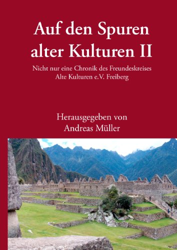 Stock image for Auf den Spuren alter Kulturen   Band II Nicht nur eine Chronik des Freundeskreises Alte Kulturen e.V. Freiberg for sale by Buchpark