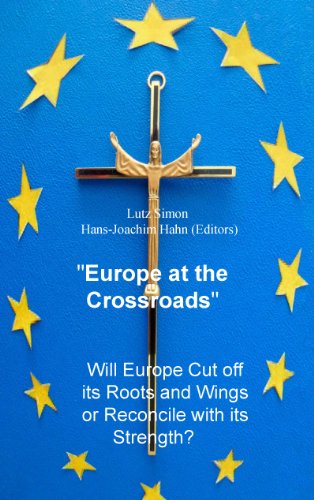 9783732227969: Europe at the Crossroads: Will Europe cut off its roots and wings or reconcile with its strength?