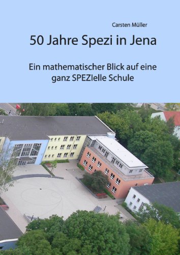 Beispielbild fr 50 Jahre Spezi in Jena: Ein mathematischer Blick auf eine ganz SPEZIelle Schule zum Verkauf von medimops