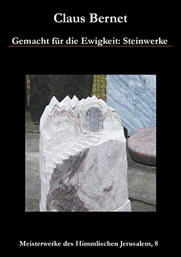 9783732231010: Gemacht fr die Ewigkeit: Steinwerke: Meisterwerke des Himmlischen Jerusalem, 8