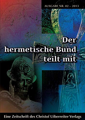 Stock image for Der hermetische Bund teilt mit: Hermetische Zeitschrift Nr. 2/2013 (German Edition) for sale by Lucky's Textbooks