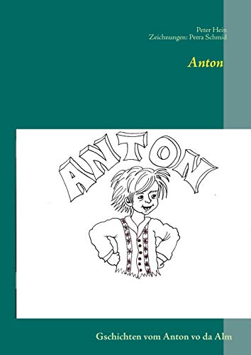 9783732231843: Anton: Gschichten vom Anton vo da Alm