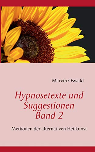 Stock image for Hypnosetexte und Suggestionen. Band 2:Methoden der alternativen Heilkunst for sale by Blackwell's