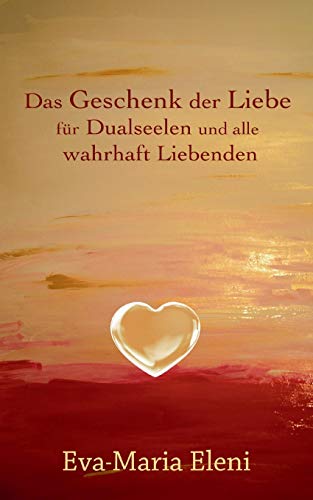 Stock image for Das Geschenk der Liebe:fr Dualseelen und alle wahrhaft Liebenden for sale by Blackwell's