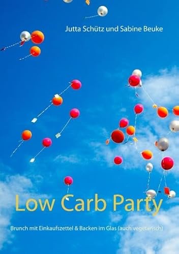 Beispielbild fr Low Carb Party: Brunch mit Einkaufszettel & Backen im Glas (auch vegetarisch) zum Verkauf von medimops