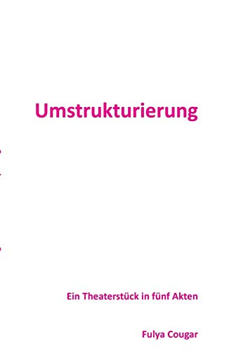 9783732234028: Umstrukturierung: Ein Theaterstck in fnf Akten