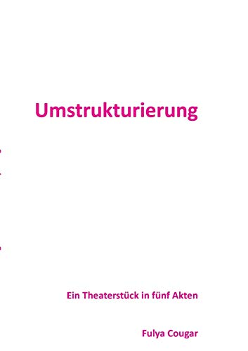 9783732234028: Umstrukturierung: Ein Theaterstck in fnf Akten (German Edition)