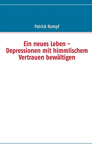 Stock image for Ein neues Leben:- Depressionen mit himmlischem Vertrauen bewaltigen for sale by Chiron Media