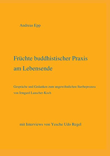 9783732234875: Frchte buddhistischer Praxis am Lebensende: mit Interviews von Yesche Udo Regel