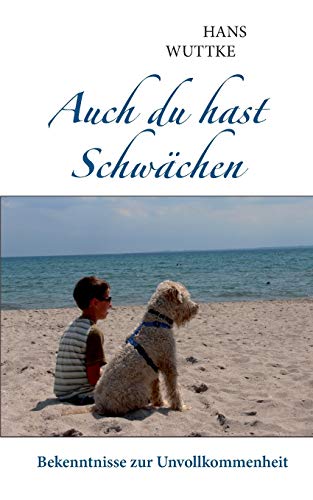 Auch du hast SchwÃ¤chen: Bekenntnisse zur Unvollkommenheit (German Edition) (9783732235278) by Wuttke, Hans