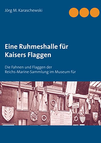 Eine Ruhmeshalle für Kaiser s Flaggen - Karaschewski, Jörg M.
