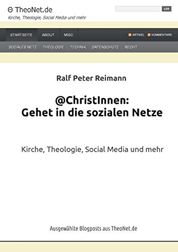 Beispielbild fr @ChristInnen: Gehet in die sozialen Netze: Kirche, Theologie, Social Media und mehr. Ausgewhlte Blogposts aus TheoNet.de zum Verkauf von medimops