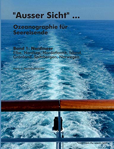 9783732237722: "Ausser Sicht" ... Ozeanographie fr Seereisende: Band 1: Nordmeer (Elbe, Nordsee, Nordatlantik, Island, Grnland, Spitzbergen, Norwegen)