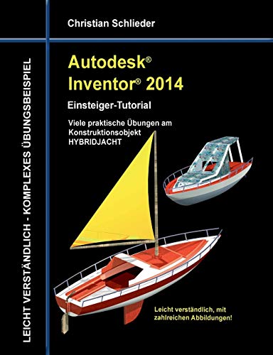 Stock image for Autodesk Inventor 2014 - Einsteiger-Tutorial: Viele praktische bungen am Konstruktionsobjekt HYBRIDJACHT (German Edition) for sale by Lucky's Textbooks