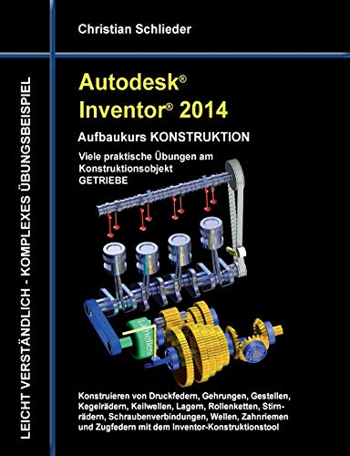 Stock image for Autodesk Inventor 2014 - Aufbaukurs Konstruktion: Viele praktische bungen am Konstruktionsobjekt Getriebe for sale by medimops