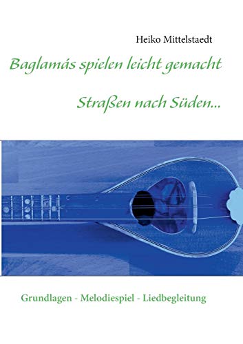 Stock image for Baglams spielen leicht gemacht - Straen nach Sden.: Grundlagen - Melodiespiel - Liedbegleitung (German Edition) for sale by Lucky's Textbooks
