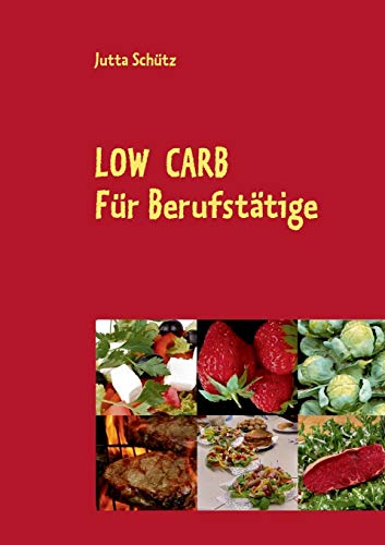 Low Carb: FÃ¼r BerufstÃ¤tige, fÃ¼r unterwegs oder fÃ¼r ein Picknick (German Edition) (9783732243280) by SchÃ¼tz, Jutta