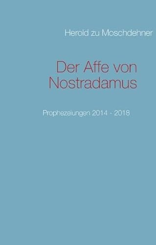 9783732243303: Der Affe von Nostradamus: Prophezeiungen 2014 - 2018