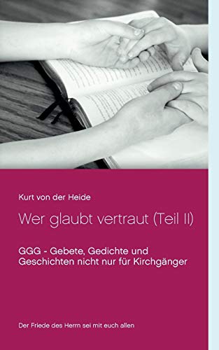 9783732244225: Wer glaubt vertraut (Teil II): GGG - Gebete, Gedichte und Geschichten nicht nur fr Kirchgnger