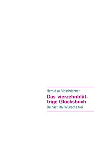 Das vierzehnblättrige Glücksbuch : Du hast 182 Wünsche frei - Herold Zu Moschdehner