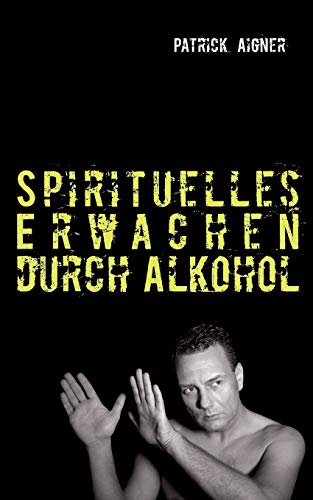 Stock image for Spirituelles Erwachen durch Alkohol (German Edition) for sale by Books Unplugged