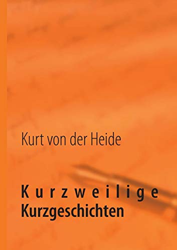 Beispielbild fr Kurzweilige Kurzgeschichten: Wer hat schon Zeit fr langweilige Langgeschichten? zum Verkauf von biblion2