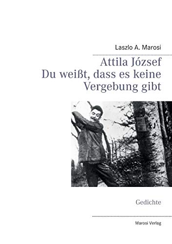 Stock image for Attila Jzsef - Du weit, dass es keine Vergebung gibt: Gedichte (German Edition) for sale by GF Books, Inc.