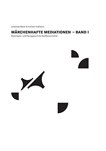 MÃ¤rchenhafte Mediationen: Rollenspiel- und Ãœbungsbuch fÃ¼r Konfliktvermittler (German Edition) (9783732249015) by Hofmann, Herbert; Meier, Johannes