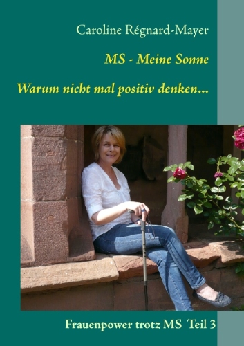 Beispielbild fr MS - Meine Sonne Warum nicht mal positiv denken.: Frauenpower trotz MS Teil 3 zum Verkauf von medimops