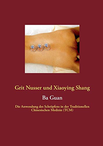 Stock image for Ba Guan: Die Anwendung des Schrpfens in der Traditionellen Chinesischen Medizin (TCM) for sale by medimops