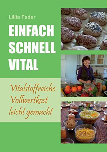 9783732249916: Einfach - schnell - vital: Vitalstoffreiche Vollwertkost leicht gemacht