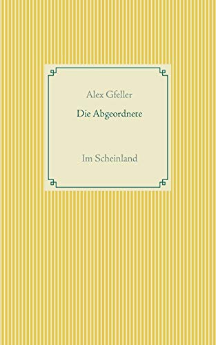 Beispielbild fr Die Abgeordnete : Im Scheinland zum Verkauf von Buchpark