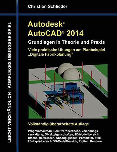Stock image for Autodesk AutoCAD 2014 - Grundlagen in Theorie und Praxis: Viele praktische bungen am Planbeispiel "Digitale Fabrikplanung" for sale by medimops