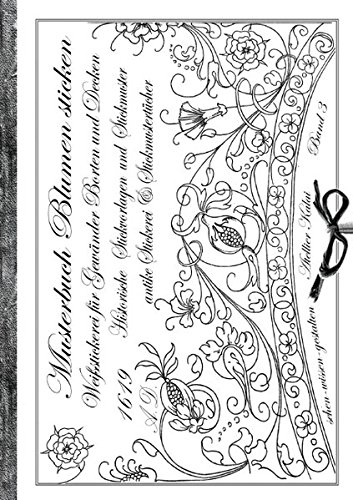 Musterbuch Blumen sticken: Band 3 - Weißstickerei für Gewänder, Borten und Decken, Historische Stickvorlagen und Stickmuster, antike Stickerei & Stickmustertücher bis 1619 - Winter K.