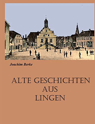 Stock image for Alte Geschichten aus Lingen: Erzhlungen (German Edition) for sale by Lucky's Textbooks