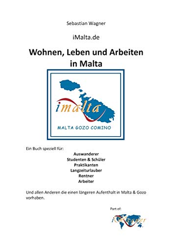 Imagen de archivo de iMalta.de - Wohnen, Leben & Arbeiten in Malta: Ein Buch speziell fr: Auswanderer, Studenten & Schler, Praktikanten, Langzeiturlauber, Rentner & Arbeiter a la venta por medimops