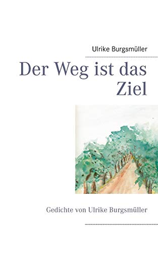 Beispielbild fr Der Weg ist das Ziel:Gedichte von Ulrike Burgsmuller zum Verkauf von Chiron Media