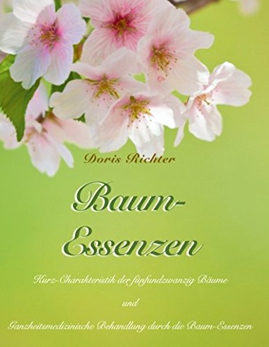 9783732256112: Baum-Essenzen: Kurz-Charakteristik der fnfundzwanzig Bume und ganzheitsmedizinische Behandlung durch die Baum-Essenzen