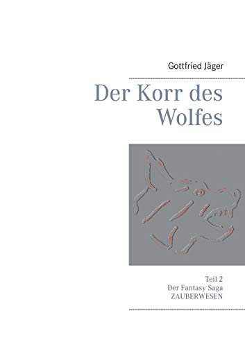 Stock image for Der Korr des Wolfes: Zauberwesen - Eine Fantasy Saga for sale by medimops