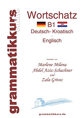 9783732256716: Wrterbuch Deutsch - Kroatisch - Englisch Niveau B1: Lernwortschatz + Grammatik + Gutschrift: 10 Unterrichtsstunden per Internet fr die ... aus Kroatien Niveau B1