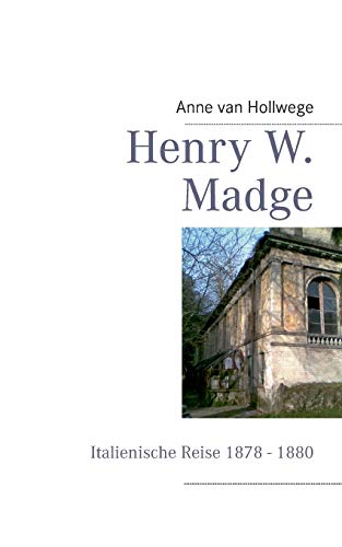 9783732256860: Henry W. Madge: Italienische Reise 1878 bis 1880