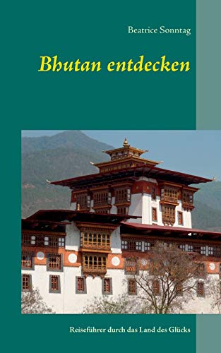 Stock image for Bhutan entdecken: Reisefhrer durch das Land des Glcks (German Edition) for sale by Lucky's Textbooks